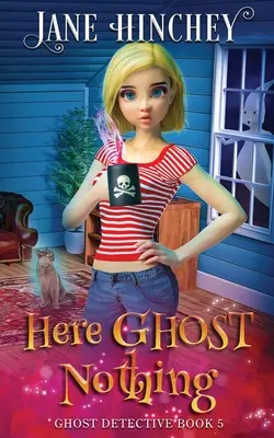 Here Ghost Nothing: A Ghost Detective Paranormal Cozy Rejtély #5 - Here Ghost Nothing: A Ghost Detective Paranormal Cozy Mystery #5