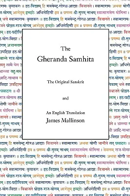 A Gheranda Samhita: The Original Sanskrit and an English Translation - The Gheranda Samhita: The Original Sanskrit and an English Translation