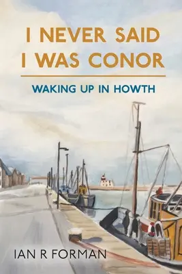 Soha nem mondtam, hogy én vagyok Conor: Howthban ébredtem - I Never Said I Was Conor: Waking Up in Howth