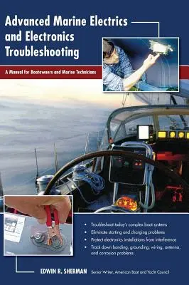 Haladó tengeri elektromosság és elektronika hibaelhárítás: Kézikönyv hajótulajdonosok és hajózási technikusok számára - Advanced Marine Electrics and Electronics Troubleshooting: A Manual for Boatowners and Marine Technicians