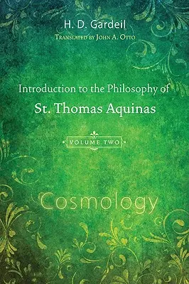 Bevezetés Aquinói Szent Tamás filozófiájába, II. kötet: Kozmológia - Introduction to the Philosophy of St. Thomas Aquinas, Volume II: Cosmology