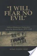 Nem félek a gonosztól: Ojibwa-misszionáriusok találkozásai a Berens folyó mentén, 1875-1940 (Új) - I Will Fear No Evil: Ojibwa-Missionary Encounters Along the Berens River, 1875-1940 (New)