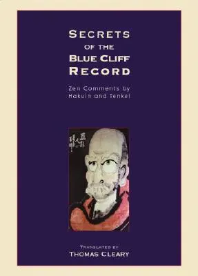 A kék sziklafelvétel titkai: Hakuin és Tenkei zen kommentárjai - Secrets of the Blue Cliff Record: Zen Comments by Hakuin and Tenkei