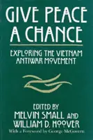 Adj a békének egy esélyt! A vietnami háborúellenes mozgalom felfedezése - Give Peace a Chance: Exploring the Vietnam Antiwar Movement