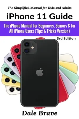 iPhone 11 útmutató: Az iPhone kézikönyv kezdőknek, idősebbeknek és minden iPhone-felhasználónak (Tippek és trükkök verziója) - iPhone 11 Guide: The iPhone Manual for Beginners, Seniors & for All iPhone Users (Tips & Tricks Version)