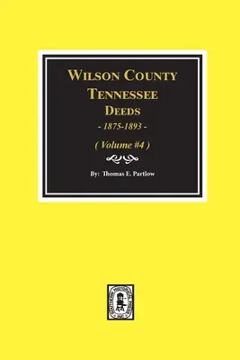 Wilson megye, Tennessee birtoklevelek, 1875-1893: 4. kötet - Wilson County, Tennessee Deeds, 1875-1893.: Volume #4