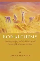 Ökoalkímia: Az antropozófia és a környezetvédelem története és jövője - Eco-Alchemy: Anthroposophy and the History and Future of Environmentalism