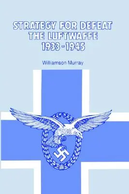 A Luftwaffe legyőzésének stratégiája 1933 - 1945 - Strategy for Defeat the Luftwaffe 1933 - 1945