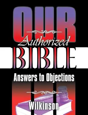 A mi hitelesített Bibliánk: Válaszok az ellenvetésekre - Our Authorized Bible: Answers to Objections