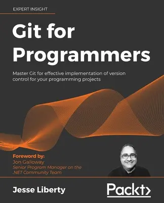 Git programozóknak: A Git elsajátítása a programozási projektek verziókezelésének hatékony megvalósításához - Git for Programmers: Master Git for effective implementation of version control for your programming projects