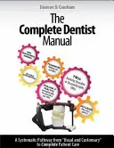 A teljes fogorvosi kézikönyv: A teljes körű ellátást nyújtó fogorvos létének alapvető útmutatója - The Complete Dentist Manual: The Essential Guide to Being a Complete Care Dentist