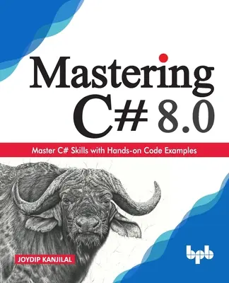 A C# 8.0 elsajátítása: A C# készségek elsajátítása gyakorlati kódpéldákkal (English Edition) - Mastering C# 8.0: Master C# Skills with Hands-on Code Examples (English Edition)