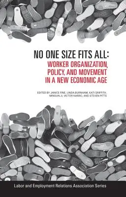 No One Size Fits All: Munkavállalói szervezet, politika és mozgalom az új gazdasági korszakban - No One Size Fits All: Worker Organization, Policy, and Movement in a New Economic Age