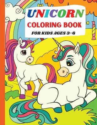 Unicorn Coloring Book: 3-6 éves gyerekeknek - Unicorn Coloring Book: For Kids Ages 3-6