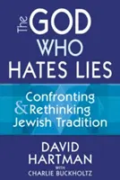 Az Isten, aki gyűlöli a hazugságot: A zsidó hagyomány szembesítése és újragondolása - The God Who Hates Lies: Confronting & Rethinking Jewish Tradition