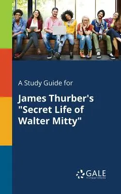 Tanulmányi útmutató James Thurber: Walter Mitty titkos élete című művéhez - A Study Guide for James Thurber's Secret Life of Walter Mitty