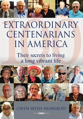 Rendkívüli százévesek Amerikában: A hosszú és élénk élet titkai - Extraordinary Centenarians in America: Their Secrets to Living a Long Vibrant Life