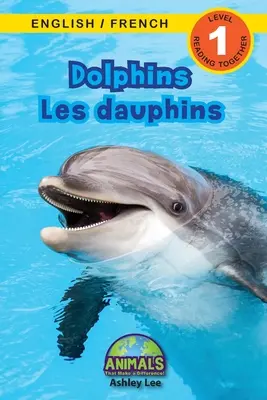 Delfinek / Les dauphins: Bilingual (English / French) (Anglais / Franais) Animals That Make a Difference! (Engaging Readers, 1. szint) - Dolphins / Les dauphins: Bilingual (English / French) (Anglais / Franais) Animals That Make a Difference! (Engaging Readers, Level 1)