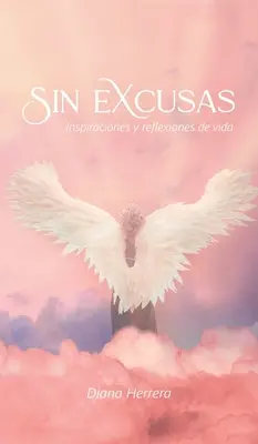 Sin Excusas Inspiraciones Y Reflexiones De Vida (magyar fordításban: Sin Excusas Inspiraciones Y Reflexiones De Vida) - Sin Excusas Inspiraciones Y Reflexiones De Vida