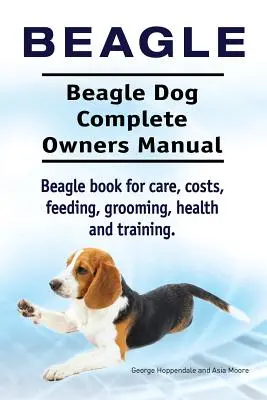 Beagle. Beagle kutya teljes tulajdonosi kézikönyv. Beagle könyv gondozás, költségek, etetés, ápolás, egészség és képzés.... - Beagle. Beagle Dog Complete Owners Manual. Beagle book for care, costs, feeding, grooming, health and training..
