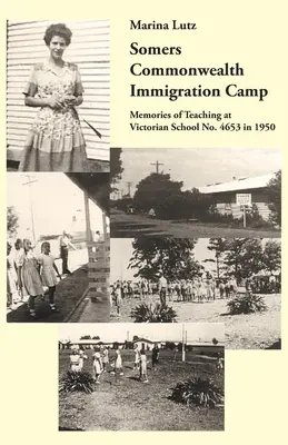 Somers Commonwealth bevándorlótábor: A 4653-as számú viktoriánus iskolában tanított 1950-ben. - Somers Commonwealth Immigration Camp: Memories of Teaching at Victorian School No. 4653 in 1950