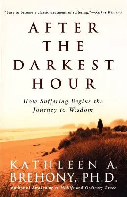 A legsötétebb óra után: Hogyan kezdődik a szenvedés a bölcsességhez vezető út - After the Darkest Hour: How Suffering Begins the Journey to Wisdom