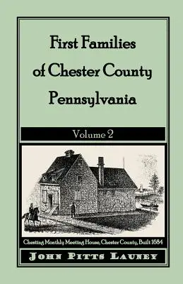 First Families of Chester County, Pennsylvania: First Families of Chester County, Pennsylvania: Volume 2 - First Families of Chester County, Pennsylvania: Volume 2
