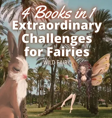 Rendkívüli kihívások tündéreknek: 4 könyv 1 könyvben - Extraordinary Challenges for Fairies: 4 Books in 1