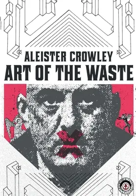 Aleister Crowley: Crowley Crowley: A pazarlás művészete - Aleister Crowley: Art of the Waste