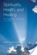 Spiritualitás, egészség és gyógyítás: A gyógyítás és a gyógyulás: Integráló megközelítés: Integráló megközelítés - Spirituality, Health, and Healing: An Integrative Approach: An Integrative Approach