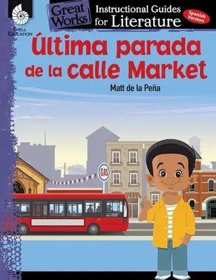 Ultima Parada de la Calle Market (Utolsó megálló a Piac utcában): An Instructional Guide for Literature: Oktatási útmutató az irodalomhoz - Ultima Parada de la Calle Market (Last Stop on Market Street): An Instructional Guide for Literature: An Instructional Guide for Literature