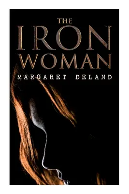 A vasasszony: Történelmi romantikus regény - The Iron Woman: Historical Romance Novel