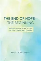 A remény vége - a kezdet: A remény elbeszélései a halál és a trauma tükrében - The End of Hope--The Beginning: Narratives of Hope in the Face of Death and Trauma