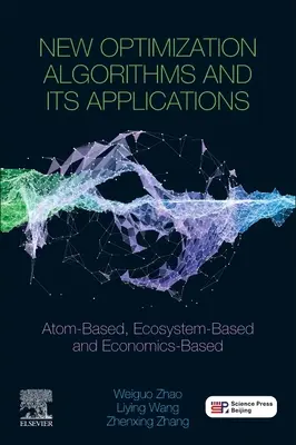 Új optimalizációs algoritmusok és alkalmazásaik: Atom-alapú, ökoszisztéma-alapú és közgazdasági alapú - New Optimization Algorithms and Their Applications: Atom-Based, Ecosystem-Based and Economics-Based