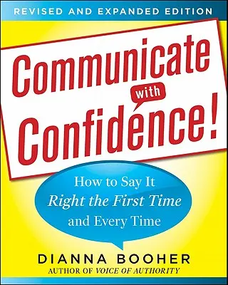 Kommunikálj magabiztosan! Hogyan mondd helyesen elsőre és minden alkalommal - Communicate with Confidence!: How to Say It Right the First Time and Every Time