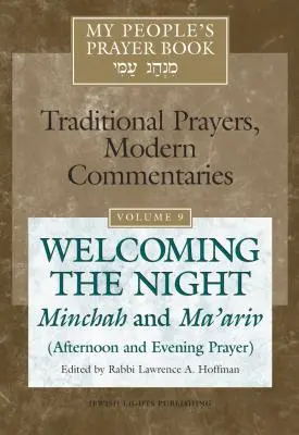 A népem imakönyve 9. kötet: Az éjszaka köszöntése - Minchah és Ma'ariv (Délutáni és esti ima) - My People's Prayer Book Vol 9: Welcoming the Night--Minchah and Ma'ariv (Afternoon and Evening Prayer)