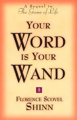 A szavad a pálcád: Az élet játéka és hogyan játsszuk című könyv folytatása - Your Word Is Your Wand: A Sequel to the Game of Life and How to Play It