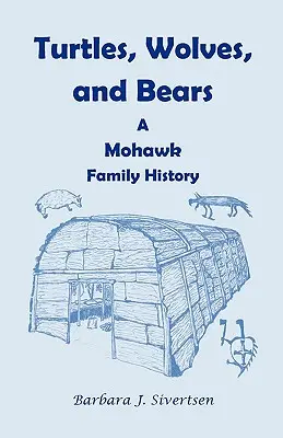 Teknősök, farkasok és medvék: A Mohawk Family History - Turtles, Wolves, and Bears: A Mohawk Family History
