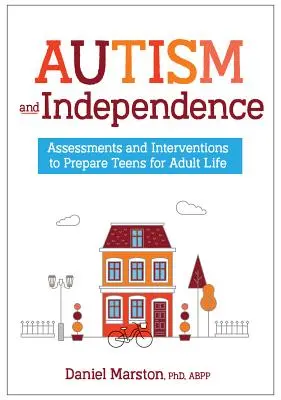 Autizmus és függetlenség: Értékelések és beavatkozások a tizenévesek felnőtt életre való felkészítése érdekében - Autism and Independence: Assessments and Interventions to Prepare Teens for Adult Life