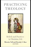 Gyakorló teológia: Hitek és gyakorlatok a keresztény életben - Practicing Theology: Beliefs and Practices in Christian Life