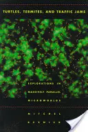 Teknősök, termeszek és forgalmi dugók: Tömegesen párhuzamos mikrovilágok felfedezései - Turtles, Termites, and Traffic Jams: Explorations in Massively Parallel Microworlds