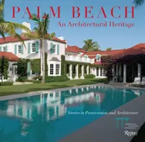 Palm Beach: Palm Beach: Egy építészeti örökség: Történetek a műemlékvédelemről és az építészetről - Palm Beach: An Architectural Heritage: Stories in Preservation and Architecture