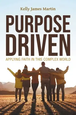 Purpose Driven: A hit alkalmazása ebben a bonyolult világban - Purpose Driven: Applying Faith in this Complex World