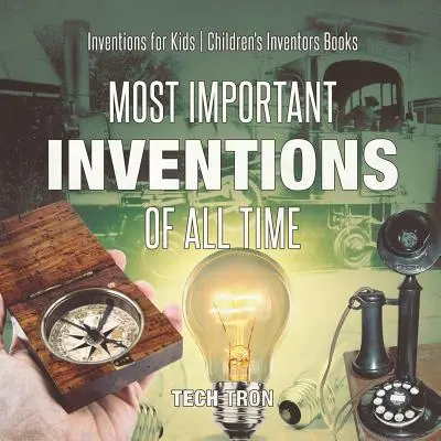 Minden idők legfontosabb találmányai - Találmányok gyerekeknek - Gyerekeknek szóló feltalálók könyvek - Most Important Inventions Of All Time - Inventions for Kids - Children's Inventors Books