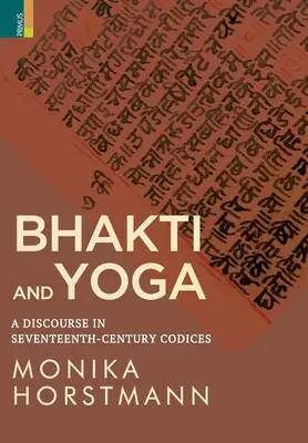 Bhakti és jóga: Beszélgetés a tizenhetedik századi kódexekben - Bhakti and Yoga: A Discourse in Seventeenth-Century Codices