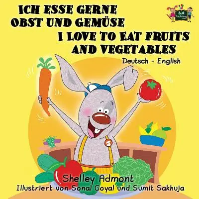 Ich esse gerne Obst und Gemse Szeretek gyümölcsöt és zöldséget enni: Német-angol kétnyelvű kiadás - Ich esse gerne Obst und Gemse I Love to Eat Fruits and Vegetables: German English Bilingual Edition