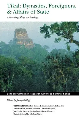 Tikal: Dinasztiák, külföldiek és államügyek: A maja régészet fejlődése - Tikal: Dynasties, Foreigners, and Affairs of State: Advancing Maya Archaeology