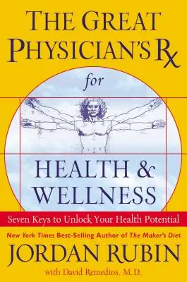 A Nagy Orvos RX az egészségért és a wellnessért: Hét kulcs az egészségügyi potenciál felszabadításához - The Great Physician's RX for Health and Wellness: Seven Keys to Unlock Your Health Potential