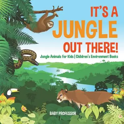 Odakint dzsungel van! - Dzsungelállatok gyerekeknek - Környezetvédelmi gyerekkönyvek - It's a Jungle Out There! - Jungle Animals for Kids - Children's Environment Books