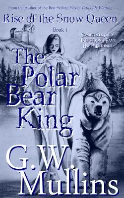 A hókirálynő felemelkedése Első könyv: A jegesmedvekirály - Rise Of The Snow Queen Book One: The Polar Bear King